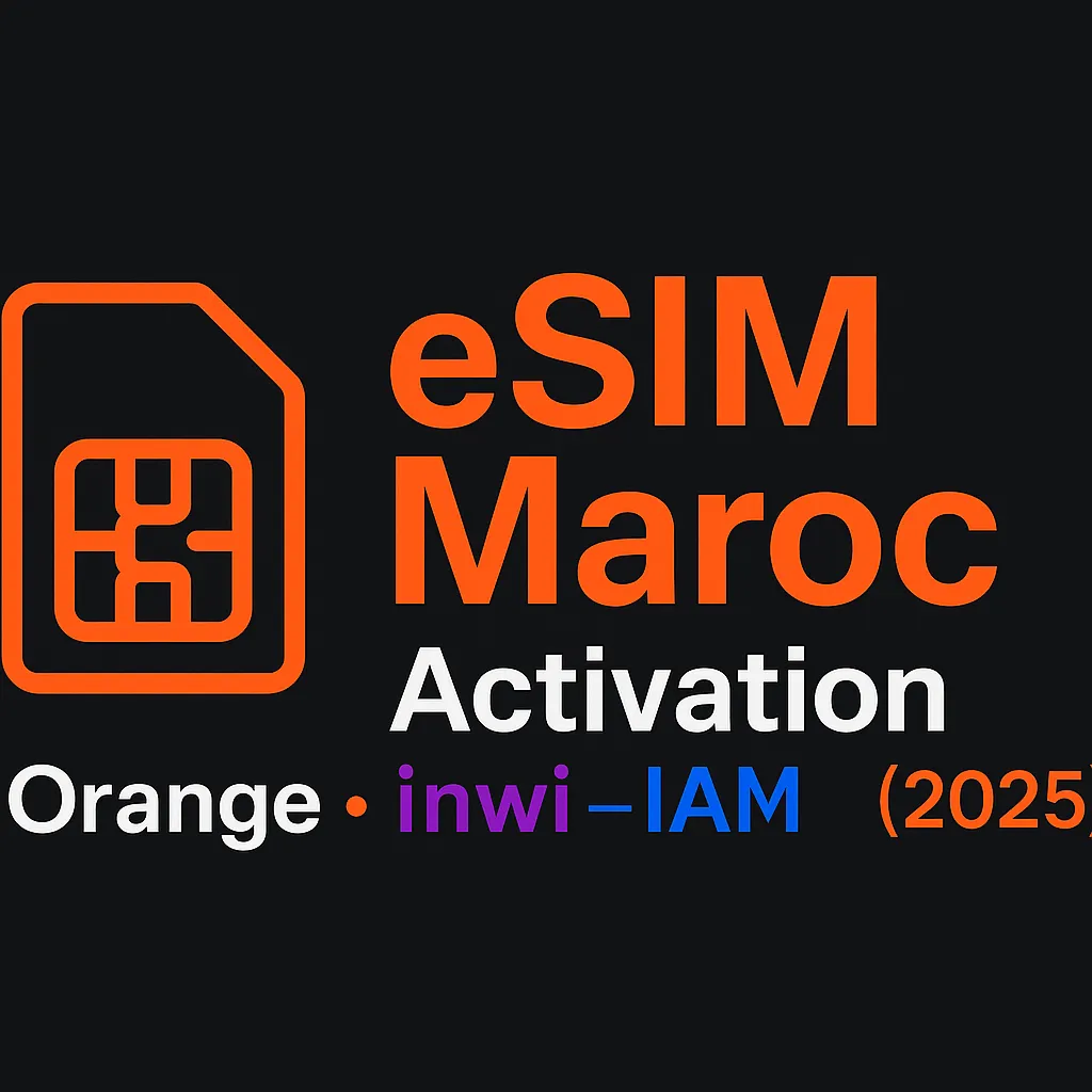 Activation de l’eSIM au Maroc chez Orange, inwi et Maroc Telecom IAM – Guide 2025
