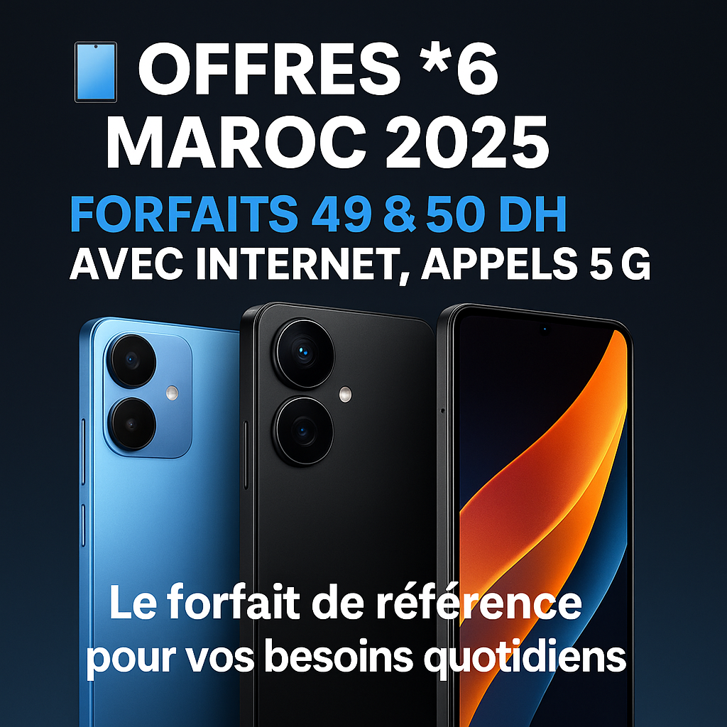Offres *6 Maroc 2025 avec forfaits 49 et 50 dirhams incluant internet mobile, appels et 5G chez Orange, Inwi et Maroc Telecom